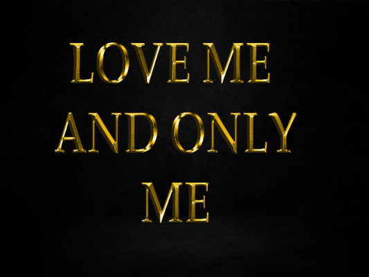 Love Me and Only me